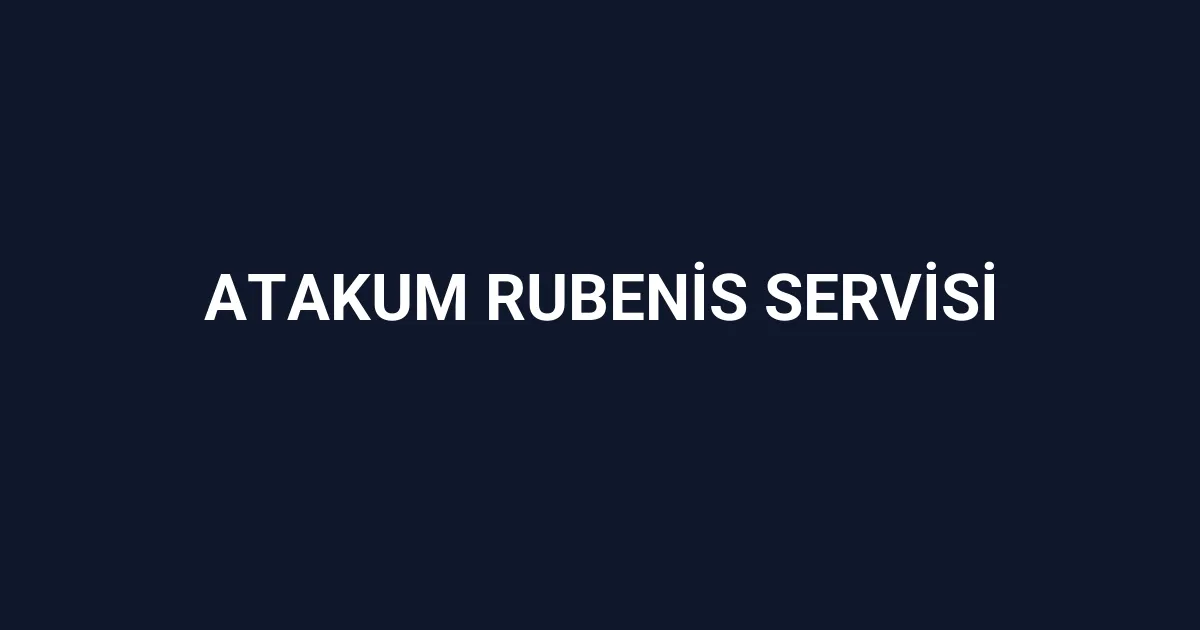 Atakum Rubenis Servisi